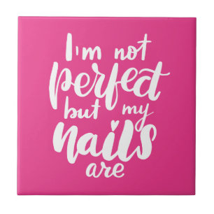 Ich bin nicht perfekt, aber meine Nägel sind Fliese