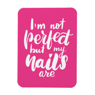 Ich bin nicht perfekt, aber meine Nägel sind Magnet