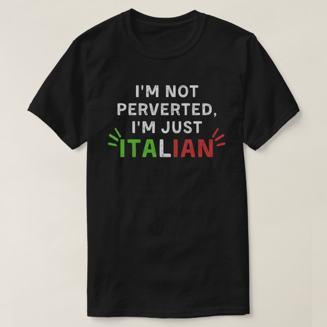 Ich bin nicht pervers, ich bin nur ein italienisch T-Shirt (Design vorne)