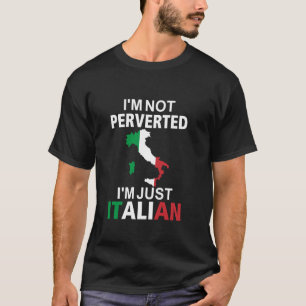 Ich bin nicht pervers, ich bin nur Italiener T-Shirt