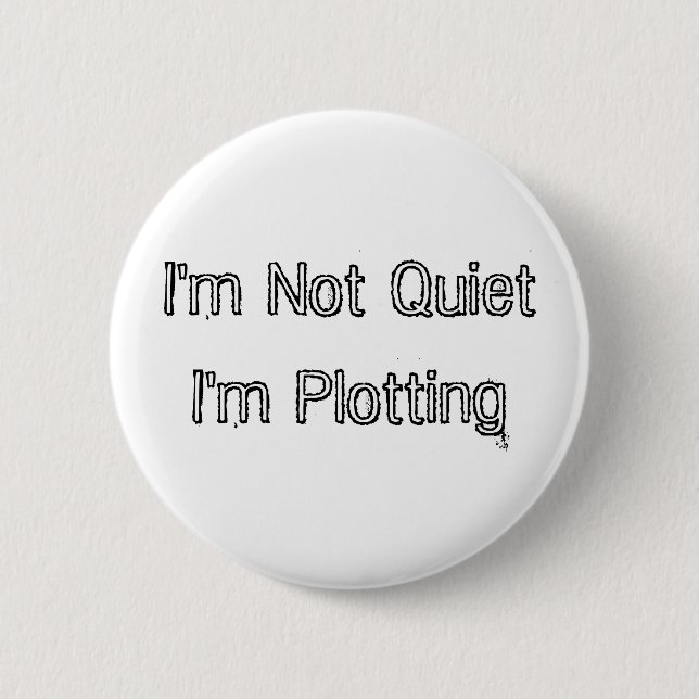 Ich bin nicht ruhig, ich plotte button (Vorderseite)