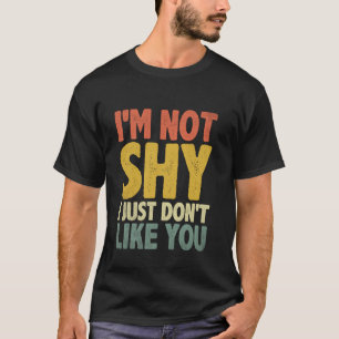 Ich bin nicht schüchtern, ich mag nur Ihre Sprüche T-Shirt