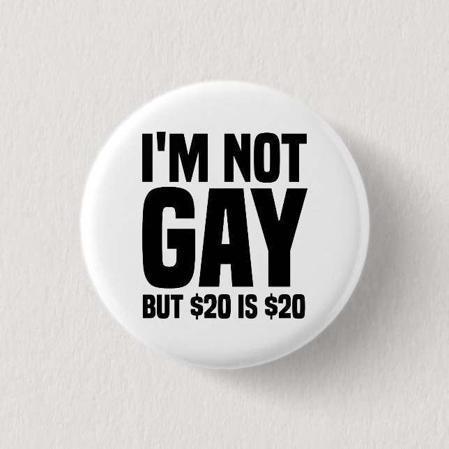 Ich bin nicht schwul, aber $20 sind $20-45324 button (Vorderseite)