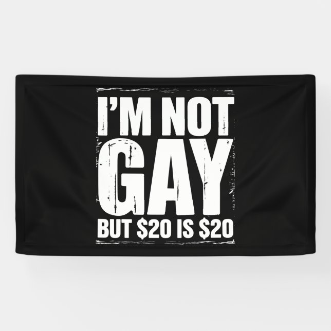 Ich bin nicht schwul, aber $20 sind $20 lustige LG Banner (Horizontal)