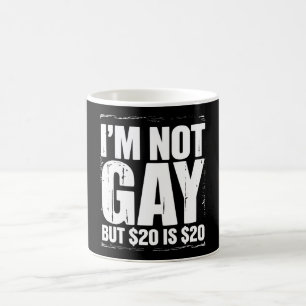 Ich bin nicht schwul, aber 20 $ sind 20 $ Lustiges Kaffeetasse