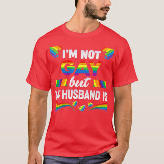 Ich bin nicht schwul, aber mein Ehemann ist LGBT R T-Shirt
