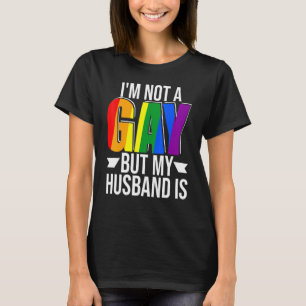 Ich bin nicht schwul, aber mein Ehemann ist stolz T-Shirt