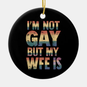 Ich bin nicht schwul, aber meine Ehefrau ist LGBT- Keramik Ornament