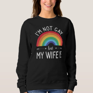Ich bin nicht schwul, aber meine Ehefrau ist LGBT Sweatshirt