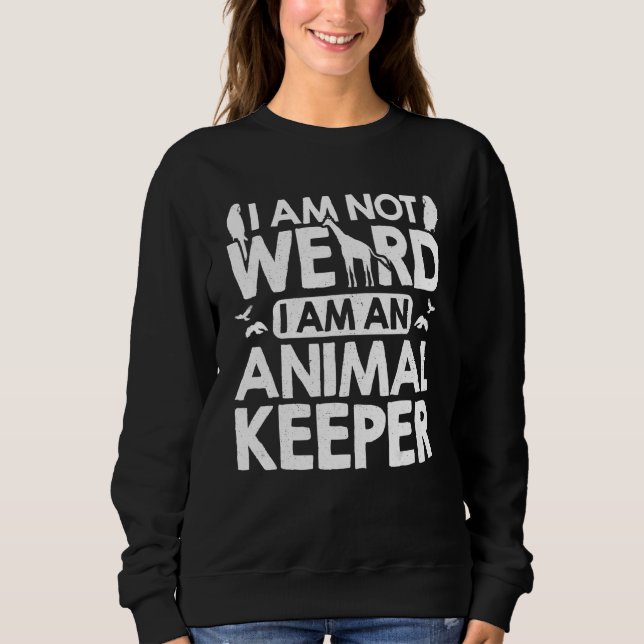 Ich bin nicht seltsam, ich bin ein Tierpfleger Zoo Sweatshirt (Vorderseite)
