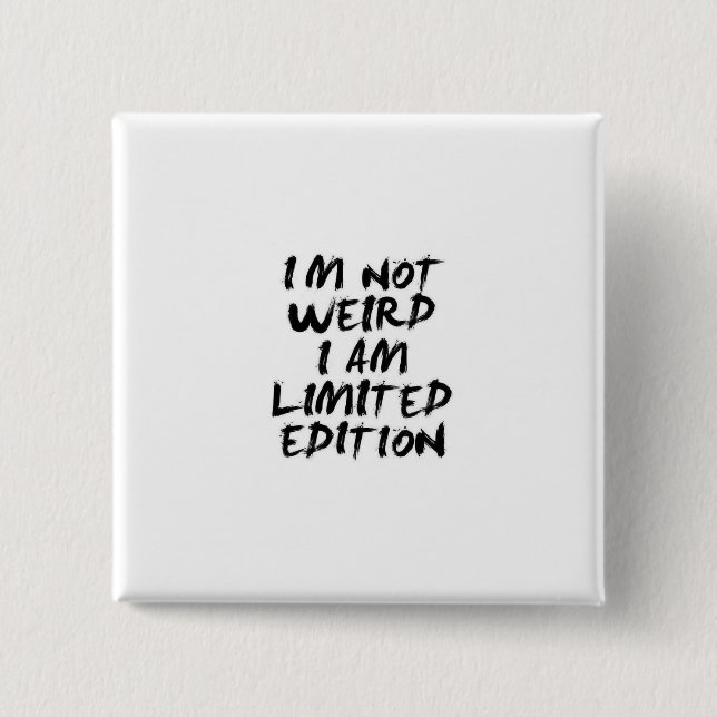 Ich bin nicht seltsam, ich bin limitierte Auflage  Button (Vorderseite)