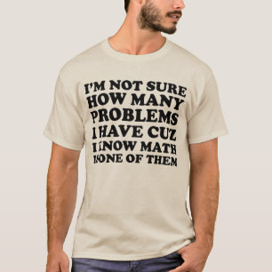 Ich bin nicht sicher, wievielen Problemen ich T-Shirt