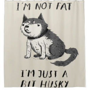 Ich bin nicht so, dass ich nur ein bisschen husky duschvorhang