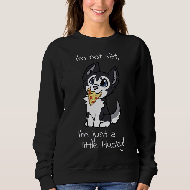 Ich bin nicht so, dass ich nur ein bisschen Husky  Sweatshirt (Vorderseite)