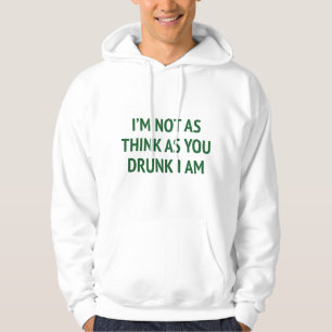 Ich bin nicht so denken, wie du Betrunken bist, ic Hoodie