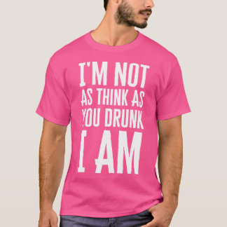 Ich bin nicht so denken, wie du Betrunken bist T-Shirt