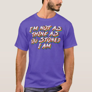 Ich bin nicht so denken, wie du gesteinigt hast T-Shirt