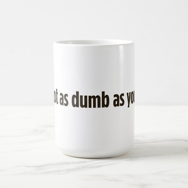 Ich bin nicht so dumm, wie du aussiehst kaffeetasse (Mittel)