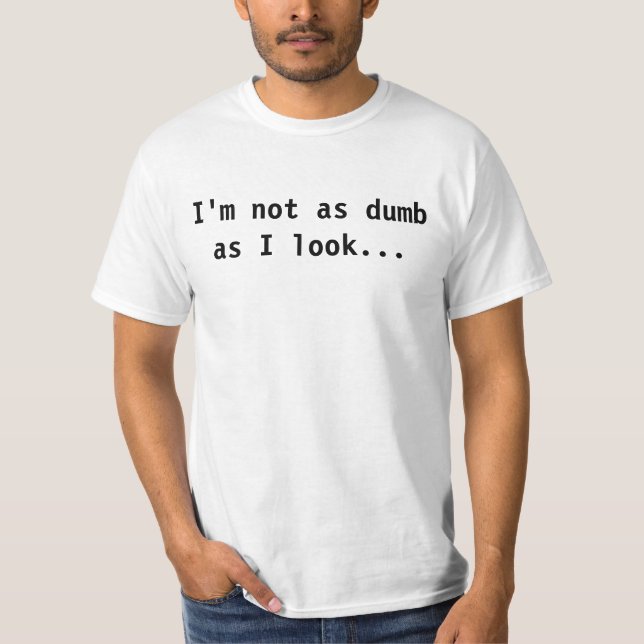 Ich bin nicht so stumm, wie ich… schaue T-Shirt (Vorderseite)