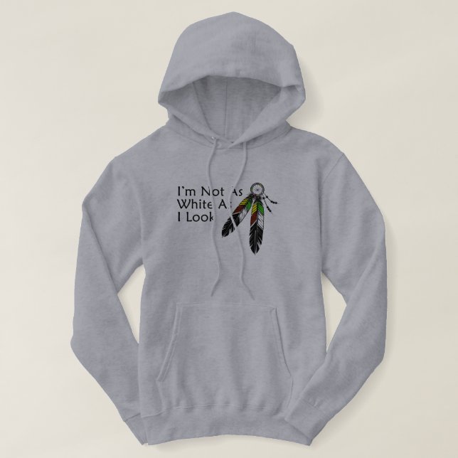 Ich bin nicht so weiß, wie ich einen Ureinwohner A Hoodie (Design vorne)