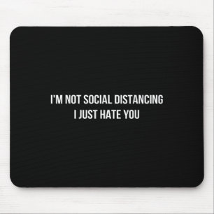 Ich bin nicht sozial distanziert, ich hasse Sie ei Mousepad