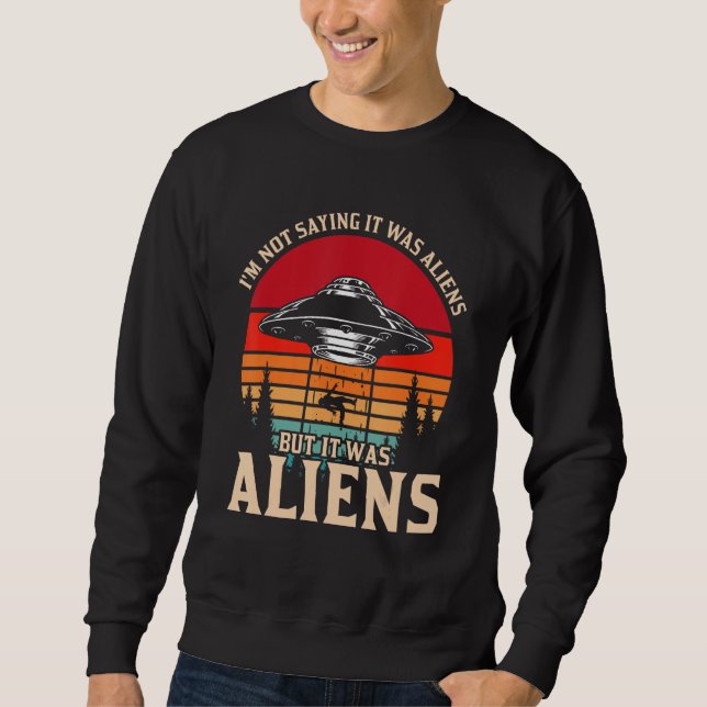 Ich bin nicht Sprichwort, es waren Außerirdischen, Sweatshirt (Vorderseite)
