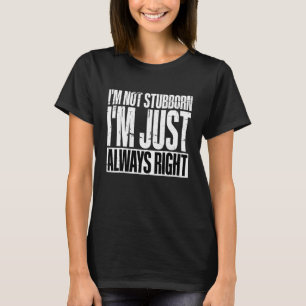 Ich bin nicht stur, ich habe einfach immer recht T-Shirt