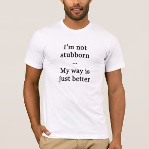 Ich bin nicht stur... Mein Weg ist einfach besser T-Shirt