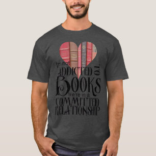 Ich bin nicht süchtig nach Büchern Were in einer e T-Shirt