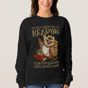 Ich bin nicht süchtig nach Lesen ich kann aufhören Sweatshirt