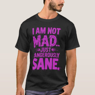 Ich bin nicht traurig, nur gefährlich gesund T-Shirt