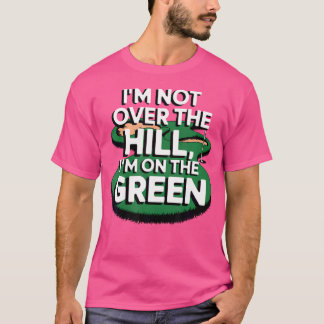 Ich bin nicht über dem Hügel, sondern auf dem grün T-Shirt