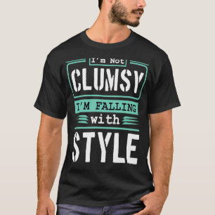 Ich bin nicht unbeholfen, dass ich mit Stil herumk T-Shirt