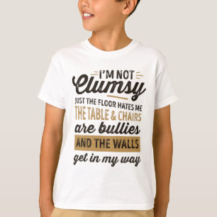 Ich bin nicht ungeschickt. Es ist nur, der Boden h T-Shirt