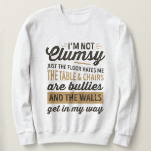 Ich bin nicht ungeschickt. Es ist nur, weil der Bo Sweatshirt