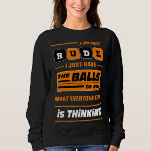 Ich bin nicht unhöflich, ich habe nur die Bälle zu Sweatshirt