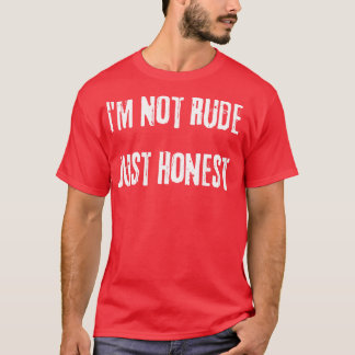 Ich bin nicht unhöflich, nur ehrlich lustig schnip T-Shirt