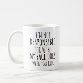 Ich bin nicht verantwortlich dafür, was mein Gesic Kaffeetasse