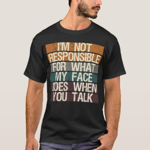 Ich bin nicht verantwortlich für das, was mein Ges T-Shirt