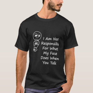 Ich bin nicht verantwortlich für mein Gesicht, wen T-Shirt