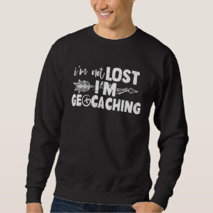 Ich bin nicht verloren, ich bin Geocaching Geocac Sweatshirt