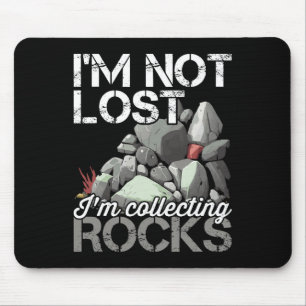 Ich bin nicht verloren, ich sammele Rocks Geologe Mousepad