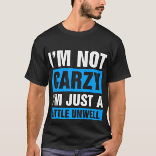 Ich bin nicht verrückt, ich bin nur ein bisschen u T-Shirt