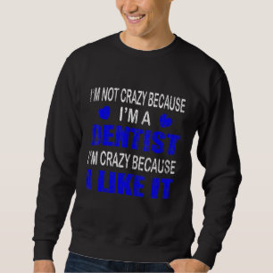 Ich bin nicht verrückt im ich bin ein Zahnarzt-Gra Sweatshirt