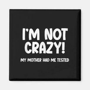Ich bin nicht verrückt! Meine Mutter hat mich test Magnet