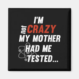 Ich bin nicht verrückt, meine Mutter hat mich test Magnet