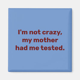 Ich bin nicht verrückt, meine Mutter hatte mich ge Magnet