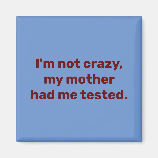 Ich bin nicht verrückt, meine Mutter hatte mich ge Magnet (Vorne)