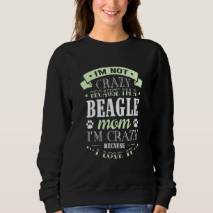 Ich bin nicht verrückt, weil ich eine Beagle-Mama Sweatshirt