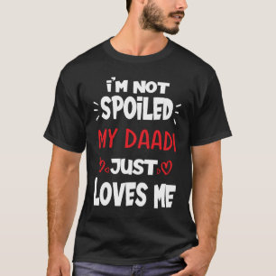 Ich bin nicht verwöhnt mein Daadi nur Lieben mir l T-Shirt